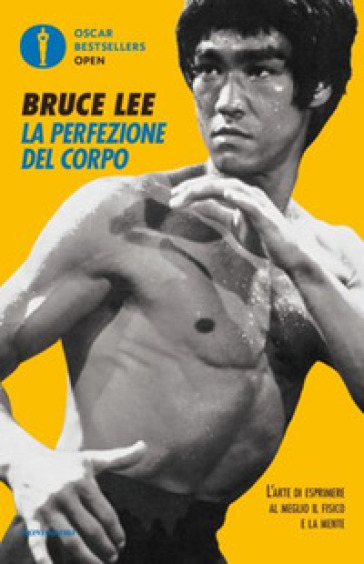 La perfezione del corpo. L'arte di esprimere al meglio il fisico e la mente - Bruce Lee