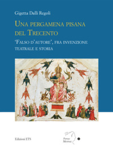 Una pergamena pisana del Trecento. «Falso d'autore», fra invenzione teatrale e storia - Gigetta Dalli Regoli