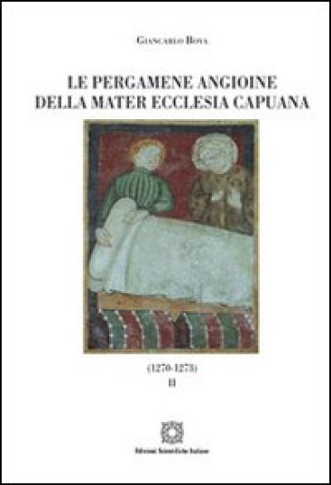 Le pergamene angioine della Mater Ecclesia Capuana. 2: 1270-1273 - Giancarlo Bova