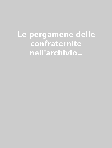 Le pergamene delle confraternite nell'archivio di Stato di Siena