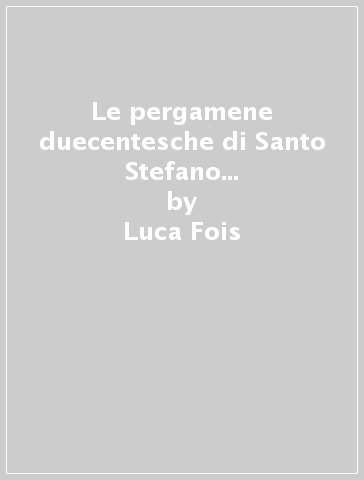 Le pergamene duecentesche di Santo Stefano di Vimercate (1273-1300) - Luca Fois