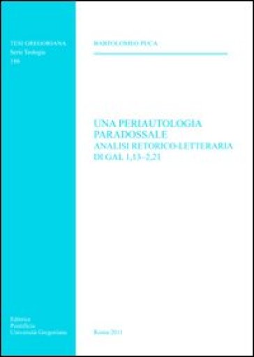 Una periautologia paradossale. Analisi retorico-letteraria di Gal 1,13-2,21 - Bartolomeo Puca