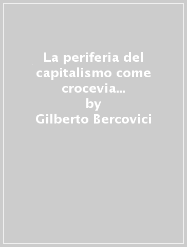 La periferia del capitalismo come crocevia delle teorie dello Stato e della Costituzione - Gilberto Bercovici