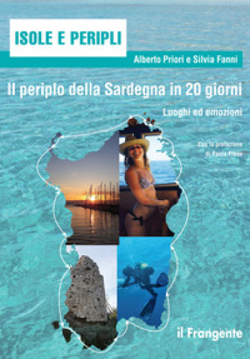 Il periplo della Sardegna in 20 giorni. Luoghi ed emozioni - Alberto Priori - Silvia Fanni