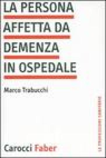 La persona affetta da demenza in ospedale - Marco Trabucchi