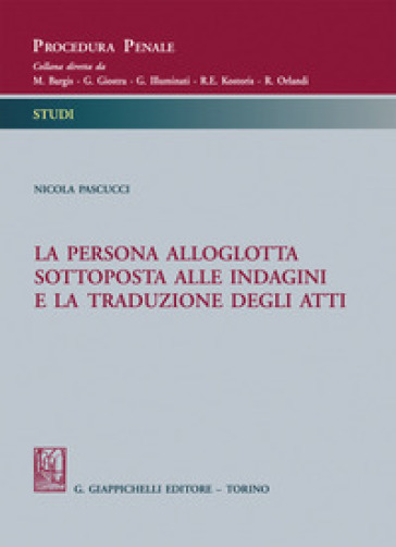 La persona alloglotta sottoposta alle indagini e la traduzione degli atti - Nicola Pascucci