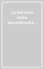 La persona come discontinuità ontologica e l educazione come ultima narrazione. Saggi in onore di Giuseppe Acone