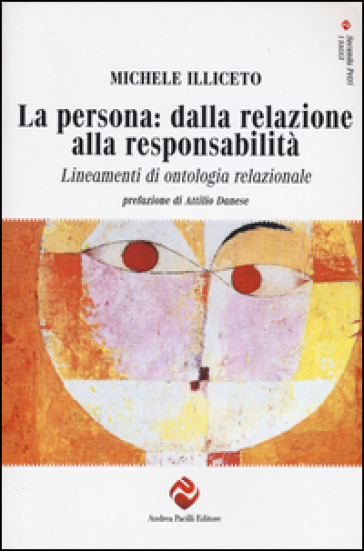 La persona: dalla relazione alla responsabilità. Lineamenti di ontologia relazionale - Michele Illiceto