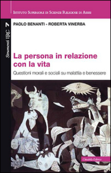 La persona in relazione con la vita. Questioni morali e sociali su malattia e benessere - Paolo Benanti - Roberta Vinerba