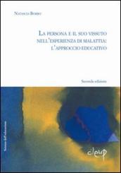 La persona e il suo vissuto dell esperienza di malattia. L approccio educativo