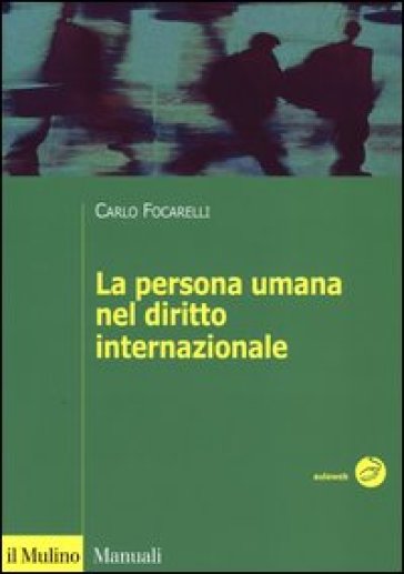 La persona umana nel diritto internazionale - Carlo Focarelli