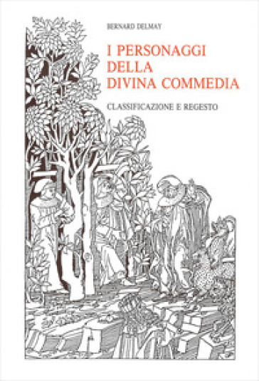 I personaggi della Divina Commedia. Classificazione e regesto - Bernard Delmay