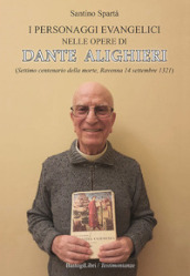 I personaggi evangelici nelle opere di Dante Alighieri. (Settimo centenario della morte, R...