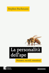 La personalità dell ape. Pensieri, ricordi, emozioni