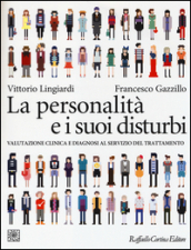 La personalità e i suoi disturbi. Valutazione clinica e diagnosi al servizio del trattamento