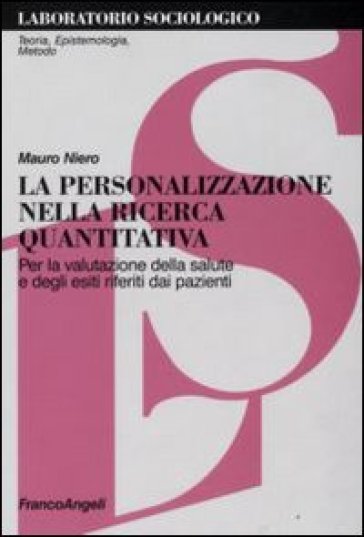 La personalizzazione nella ricerca quantitativa. Per la valutazione della salute e degli esiti riferiti dai pazienti - Mauro Niero