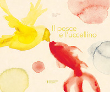 Il pesce e l'uccellino. Ediz. a colori - Kim Thuy