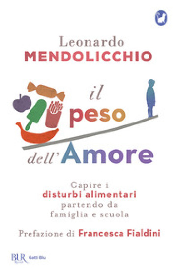 Il peso dell'amore. Capire i disturbi alimentari partendo da famiglia e scuola - Leonardo Mendolicchio