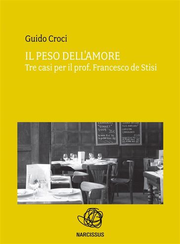 Il peso dell'amore. tre casi per il prof. francesco de stisi - Guido Croci
