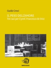 Il peso dell amore. tre casi per il prof. francesco de stisi