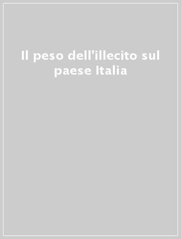 Il peso dell'illecito sul paese Italia