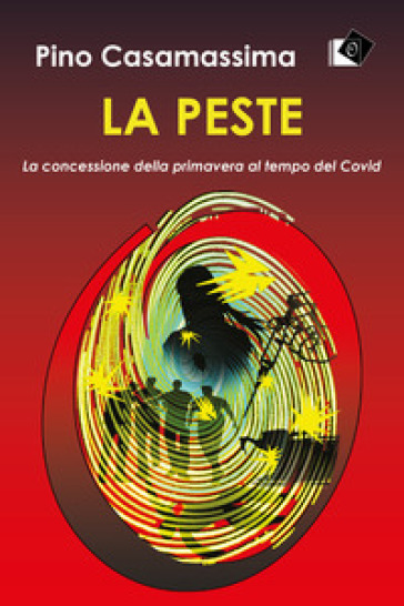 La peste. La concessione della primavera al tempo del Covid - Pino Casamassima