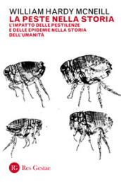 La peste nella storia. L impatto delle pestilenze e delle epidemie nella storia dell umanità