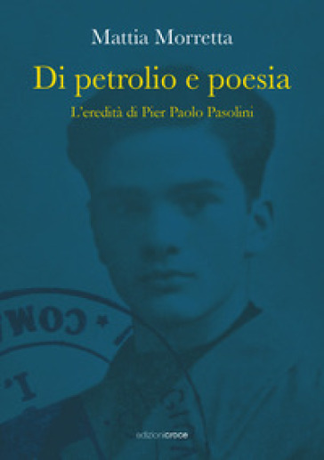 Di petrolio e poesia. L'eredità di Pier Paolo Pasolini - Mattia Morretta