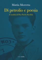Di petrolio e poesia. L eredità di Pier Paolo Pasolini