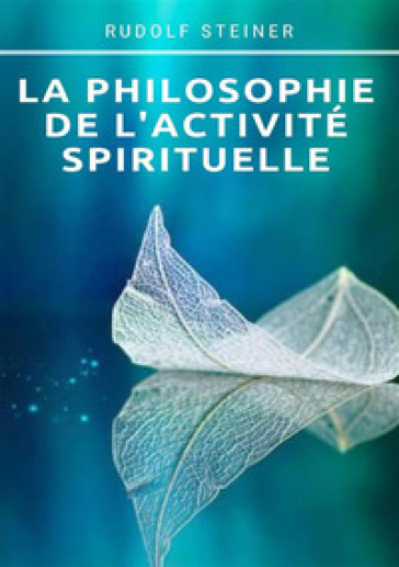 La philosophie de l'activité spirituelle - Rudolph Steiner