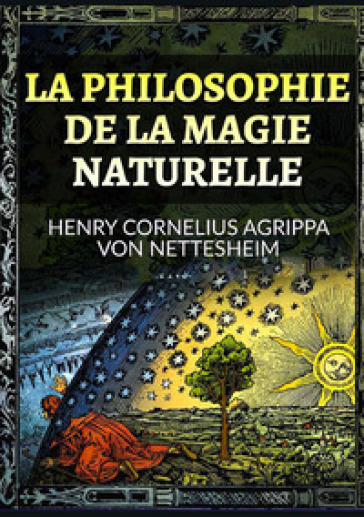 La philosophie de la magie naturelle - Cornelio Enrico Agrippa