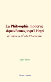 La philosophie moderne depuis Ramus jusqu à Hegel