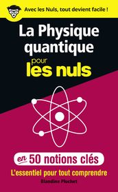 La physique quantique pour les Nuls en 50 notions clés - L essentiel pour tout comprendre