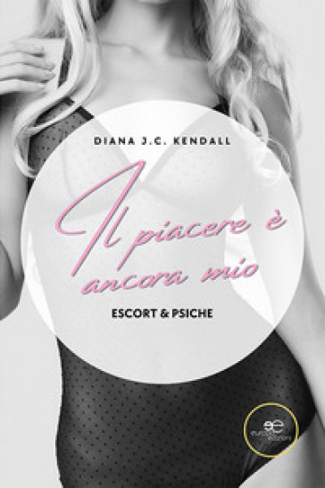 Il piacere è ancora mio. Escort & Psiche - Diana J. C. Kendall