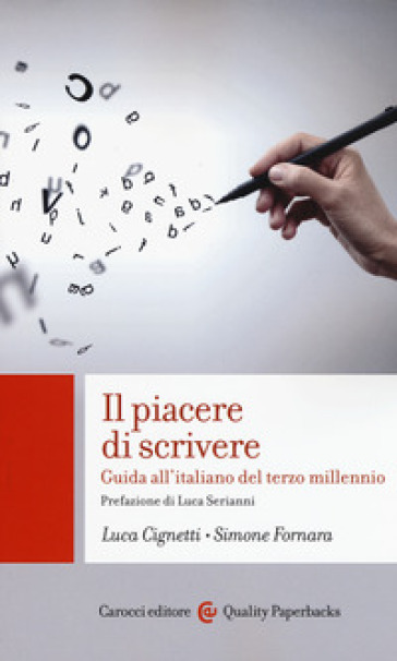 Il piacere di scrivere. Guida all'italiano del terzo millennio - Luca Cignetti - Simone Fornara