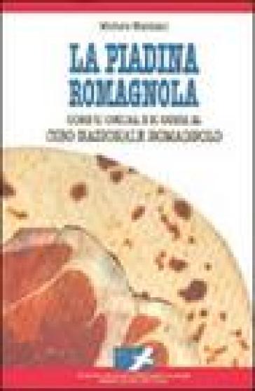 La piadina romagnola. Come si cucina e si gusta il cibo nazionale romagnolo - Michele Marziani