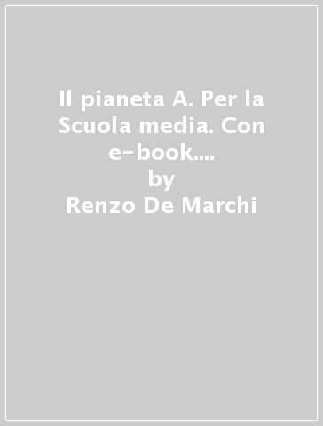 Il pianeta A. Per la Scuola media. Con e-book. Con espansione online. Vol. 1 - Renzo De Marchi - Francesca Ferrara - Giulia Dottori