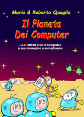 Il pianeta dei computer. E l uomo creò il computer a sua immagine e somiglianza