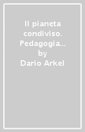 Il pianeta condiviso. Pedagogia bioetica della condivisione