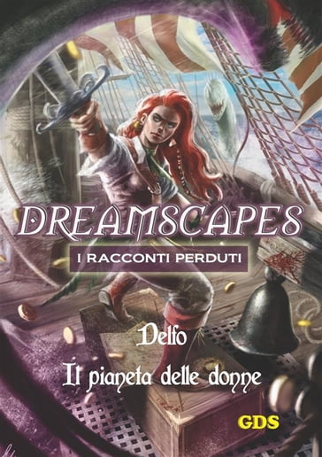 Il pianeta delle donne - Dreamscapes - I racconti perduti - Volume 19 - Delfo