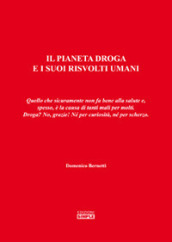 Il pianeta droga e i suoi risvolti umani. Quello che sicuramente non fa bene alla salute e, spesso, è la causa di tanti mali per molti. Droga? No, grazie!