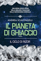 Il pianeta di ghiaccio. Il ciclo di Rizor. 1.