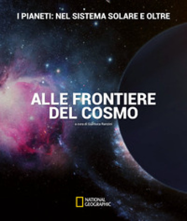 I pianeti: nel sistema solare e oltre. Alle frontiere del cosmo. Ediz. illustrata - Gianluca Ranzini - Davide Cenadelli