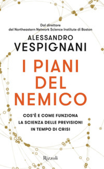 I piani del nemico. Cos'è e come funziona la scienza delle previsioni in tempo di crisi - Alessandro Vespignani