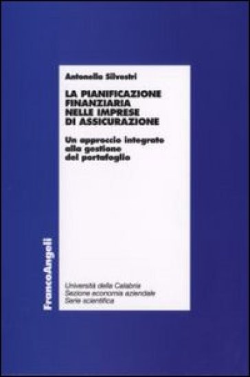 La pianificazione finanziaria nelle imprese di assicurazione. Un approccio integrato alla gestione del portafoglio - Antonella Silvestri