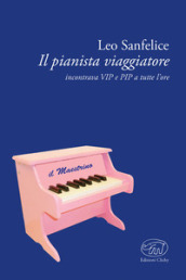 Il pianista viaggiatore. Incontrare VIP e RIP a tutte le ore