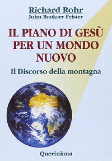 Il piano di Gesù per un mondo nuovo. Il discorso della montagna - Richard Rohr - John Bookser Feister