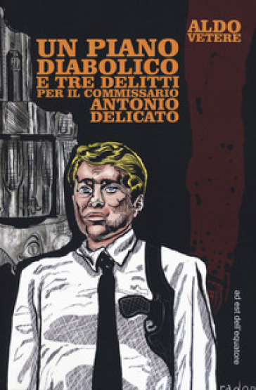 Un piano diabolico e tre delitti per Antonio Delicato - Aldo Vetere