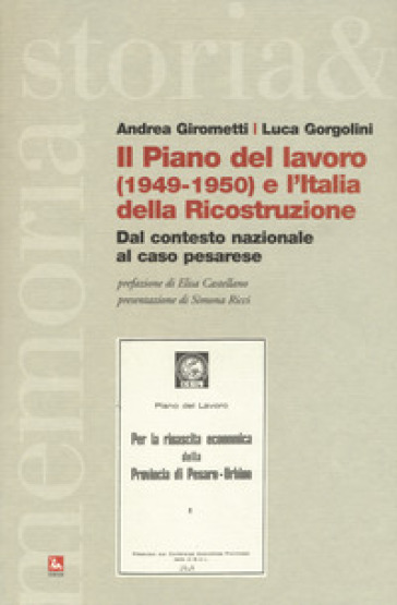 Il piano del lavoro (1949-1950) e l'Italia della ricostruzione. Dal contesto nazionale al caso pesarese - Andrea Girometti - Luca Gorgolini