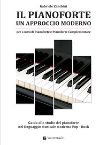 Il pianoforte. Un approccio moderno. Guida allo studio del pianoforte nel linguaggio musicale moderno pop-rock - Gabriele Zanchini